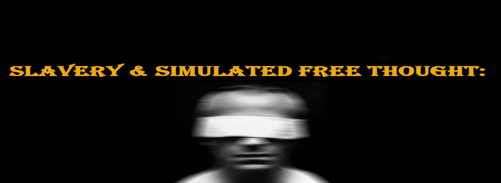 Slavery & simulated free thought